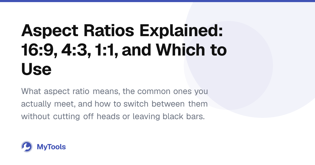 Aspect Ratios Explained: 16:9, 4:3, 1:1, and Which to Use – MyTools Blog