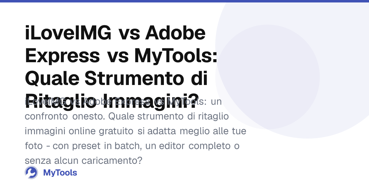iLoveIMG vs Adobe Express vs MyTools: Quale Strumento di Ritaglio ...